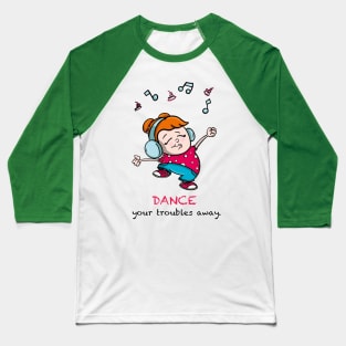 Dance your troubles away Baseball T-Shirt